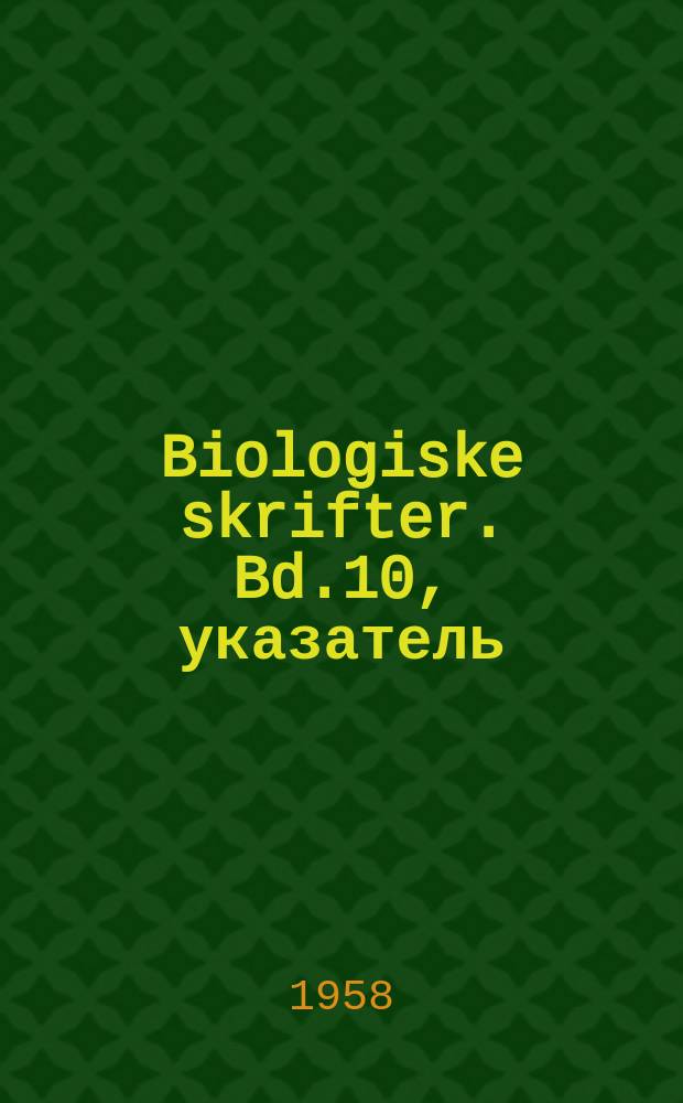 Biologiske skrifter. Bd.10, указатель