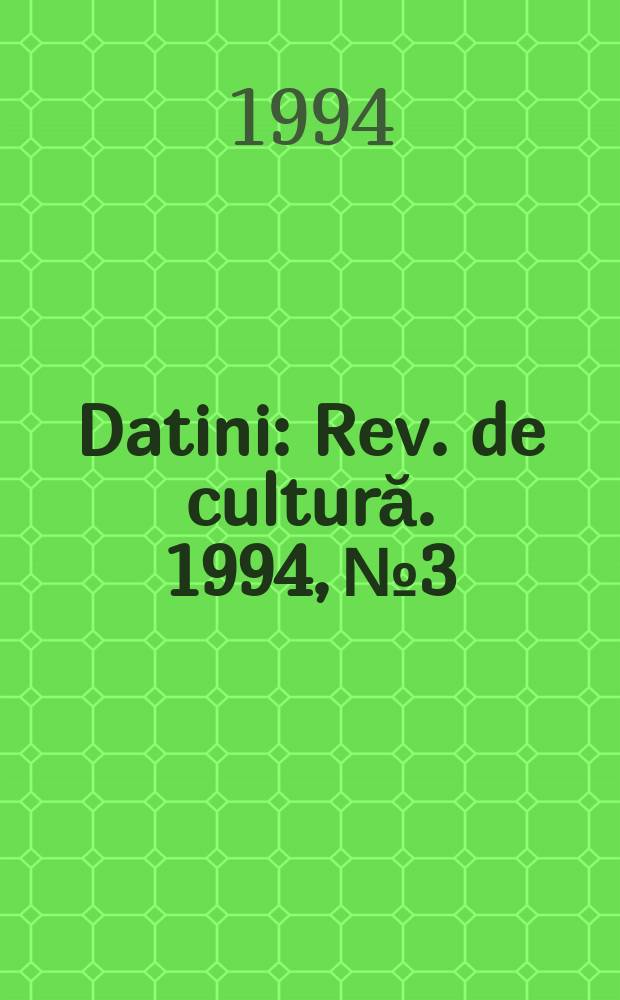 Datini : Rev. de cultură. 1994, №3/4(8/9)