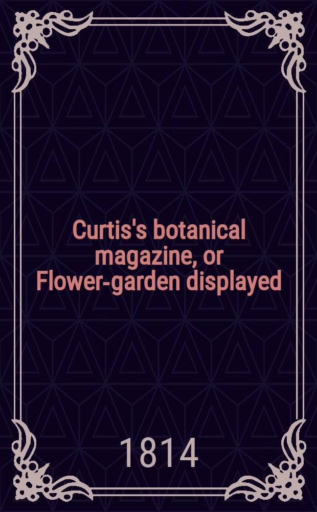 Curtis's botanical magazine, or Flower-garden displayed : In which the most ornamental foreign plants, cultivated in the open ground, the green house and the stove, are accurately represented in their natural colours ... Vol.39