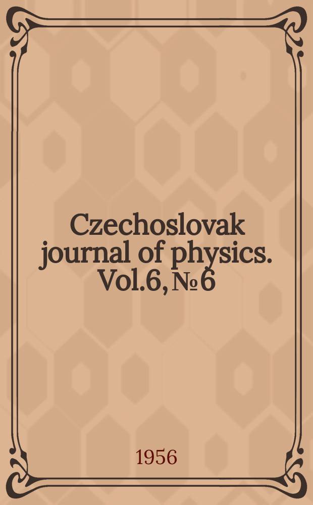 Czechoslovak journal of physics. Vol.6, №6