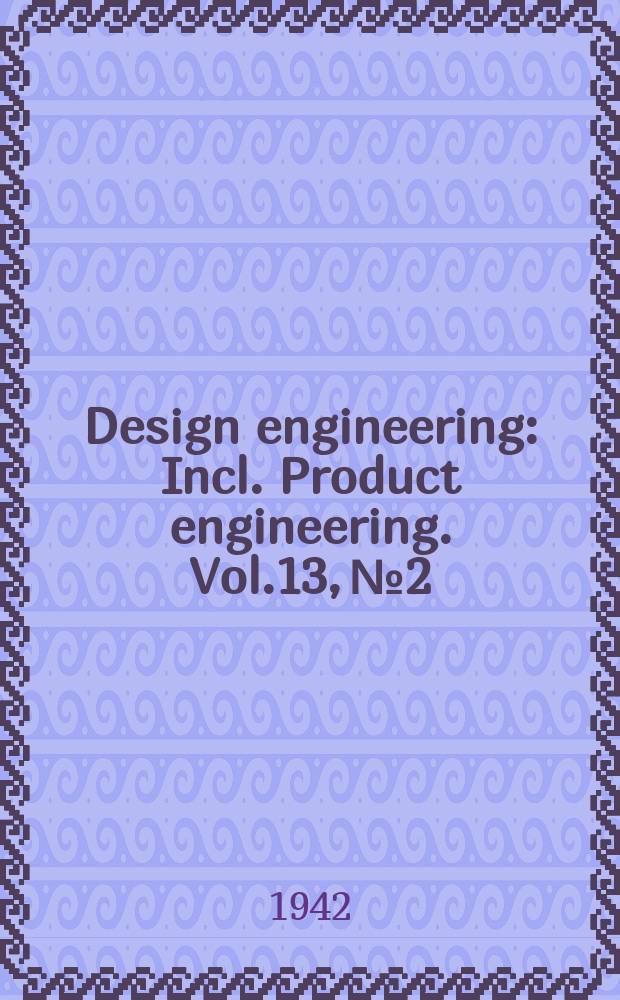 Design engineering : Incl. Product engineering. Vol.13, №2