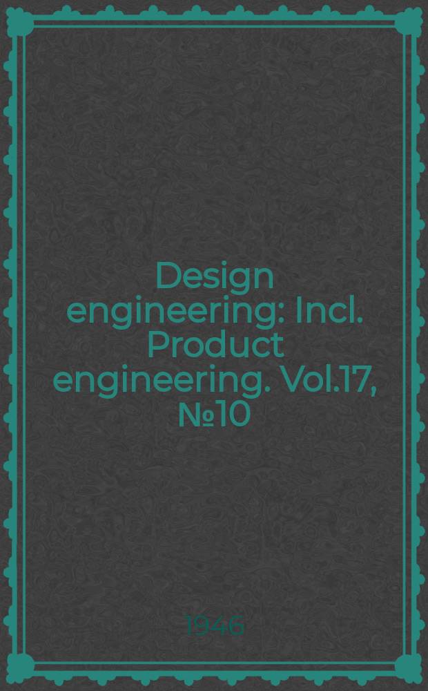 Design engineering : Incl. Product engineering. Vol.17, №10