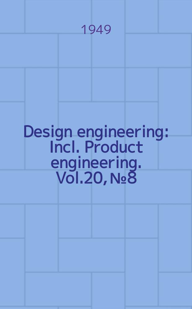 Design engineering : Incl. Product engineering. Vol.20, №8