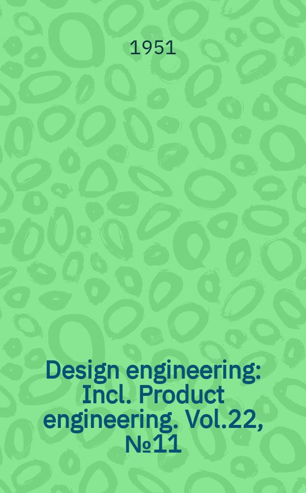 Design engineering : Incl. Product engineering. Vol.22, №11