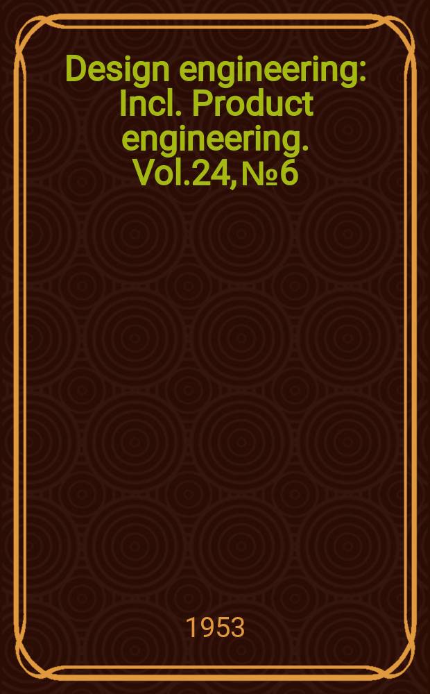 Design engineering : Incl. Product engineering. Vol.24, №6