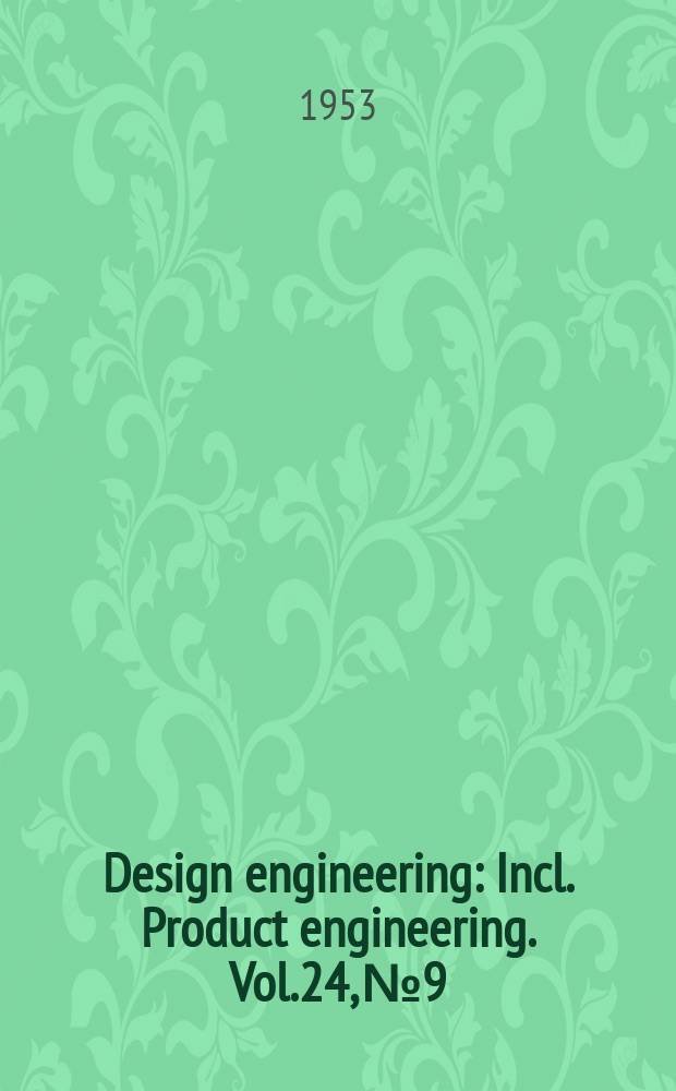 Design engineering : Incl. Product engineering. Vol.24, №9