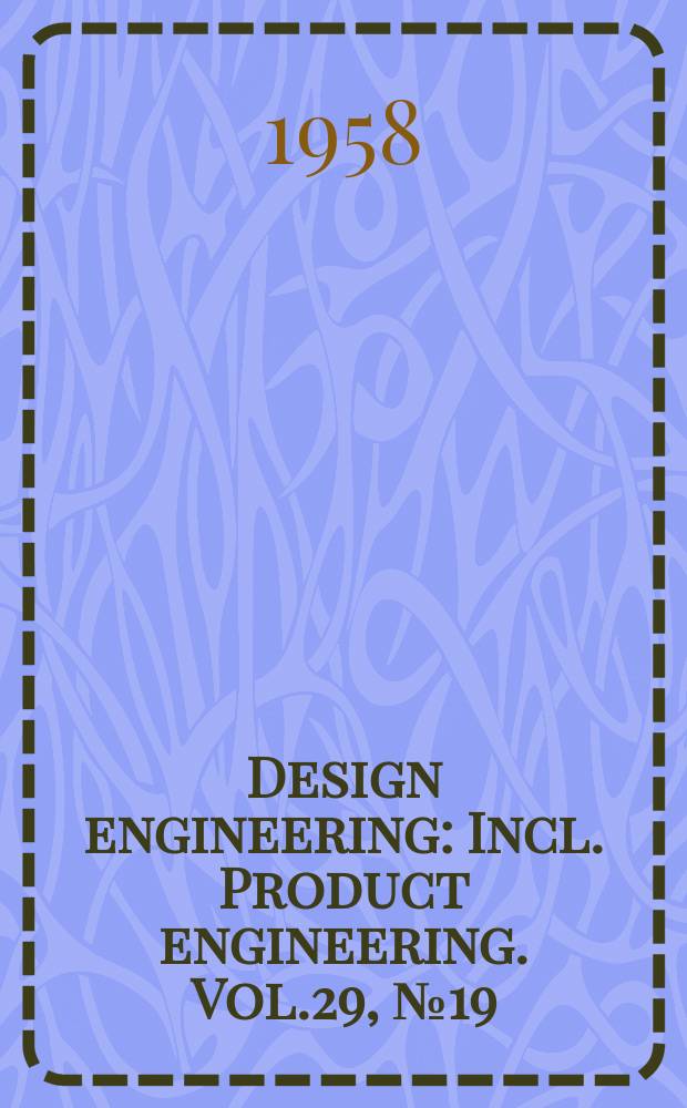 Design engineering : Incl. Product engineering. Vol.29, №19