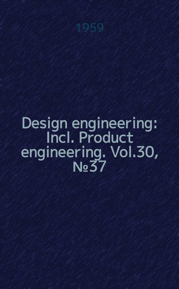 Design engineering : Incl. Product engineering. Vol.30, №37