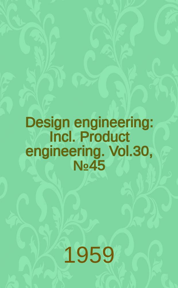 Design engineering : Incl. Product engineering. Vol.30, №45