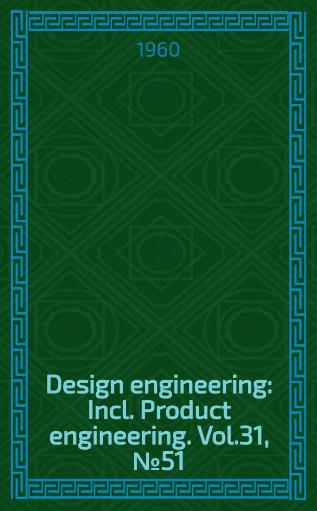 Design engineering : Incl. Product engineering. Vol.31, №51