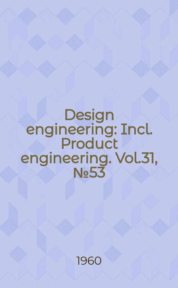 Design engineering : Incl. Product engineering. Vol.31, №53