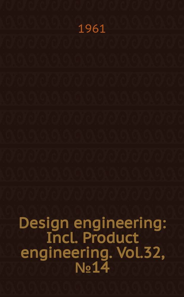 Design engineering : Incl. Product engineering. Vol.32, №14