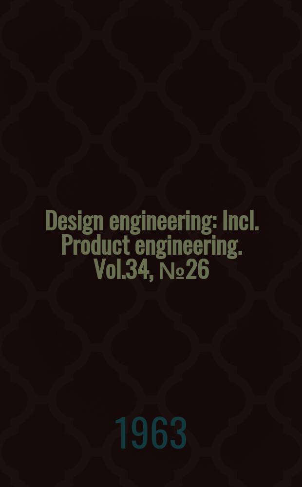 Design engineering : Incl. Product engineering. Vol.34, №26