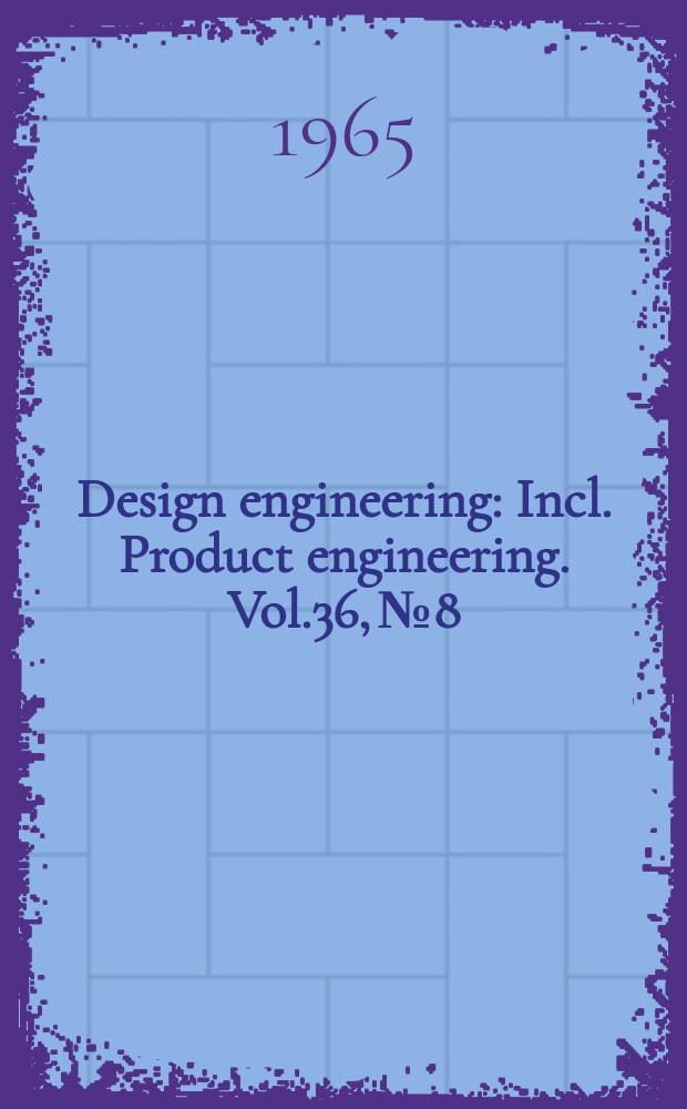 Design engineering : Incl. Product engineering. Vol.36, №8