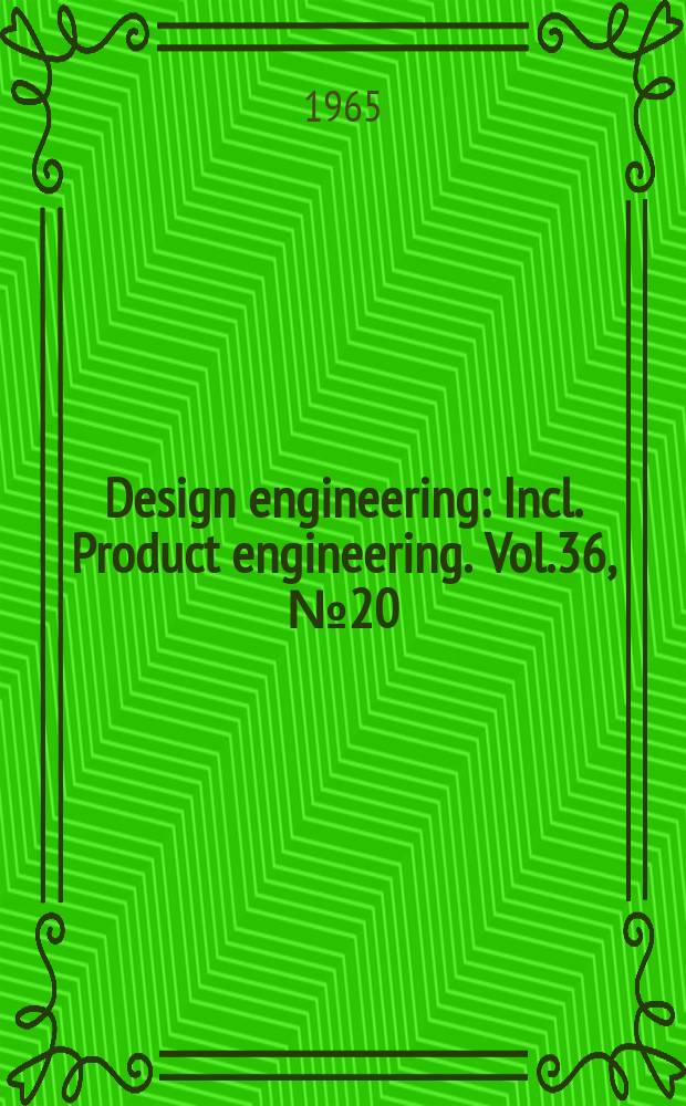 Design engineering : Incl. Product engineering. Vol.36, №20