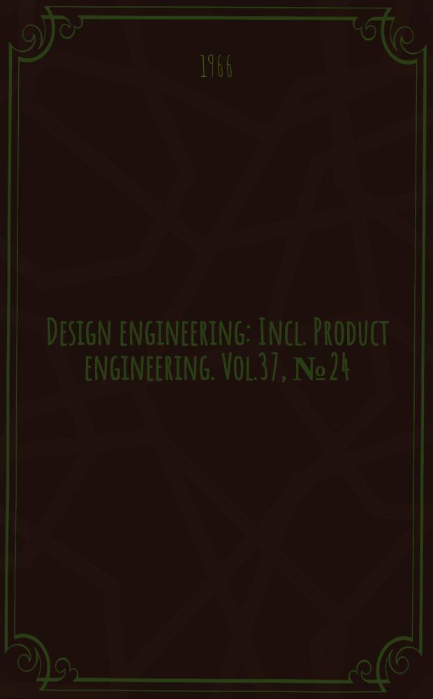 Design engineering : Incl. Product engineering. Vol.37, №24