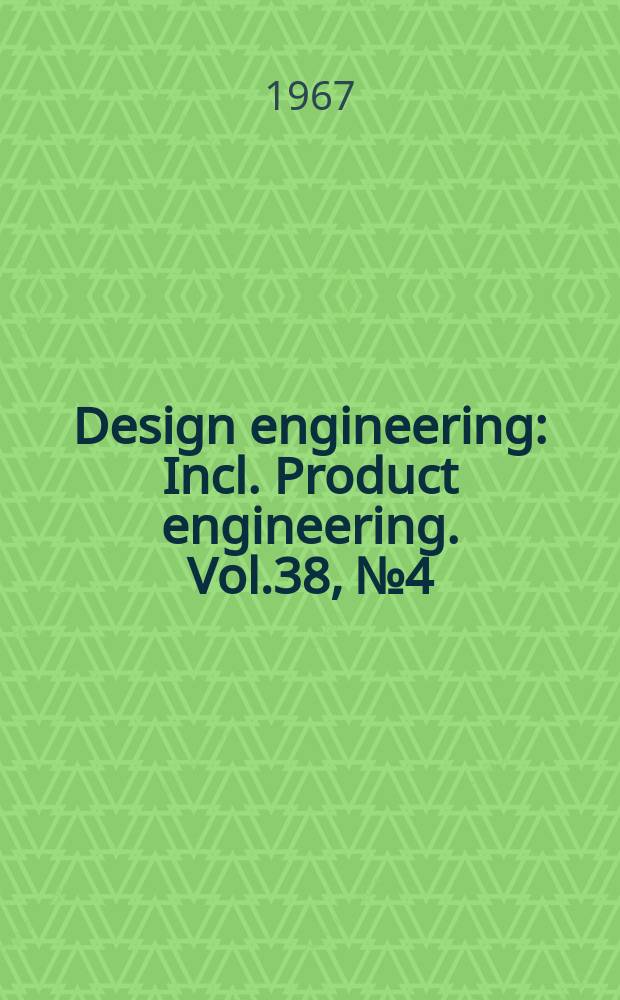 Design engineering : Incl. Product engineering. Vol.38, №4