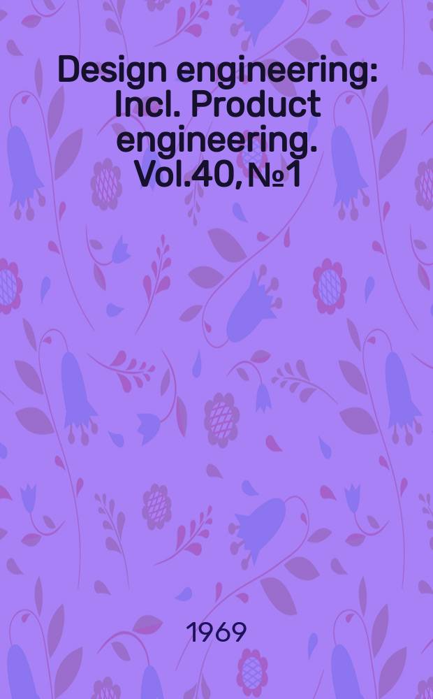 Design engineering : Incl. Product engineering. Vol.40, №1