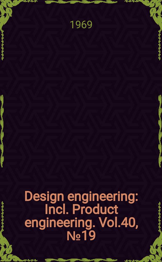 Design engineering : Incl. Product engineering. Vol.40, №19