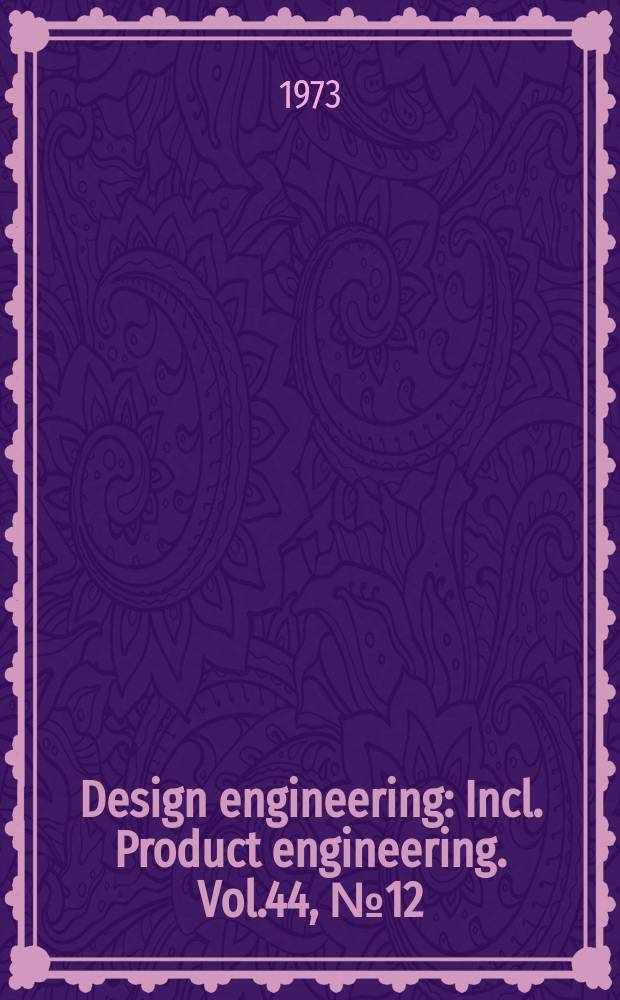 Design engineering : Incl. Product engineering. Vol.44, №12