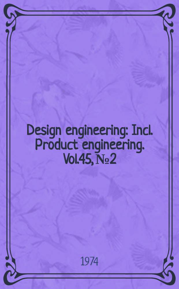 Design engineering : Incl. Product engineering. Vol.45, №2