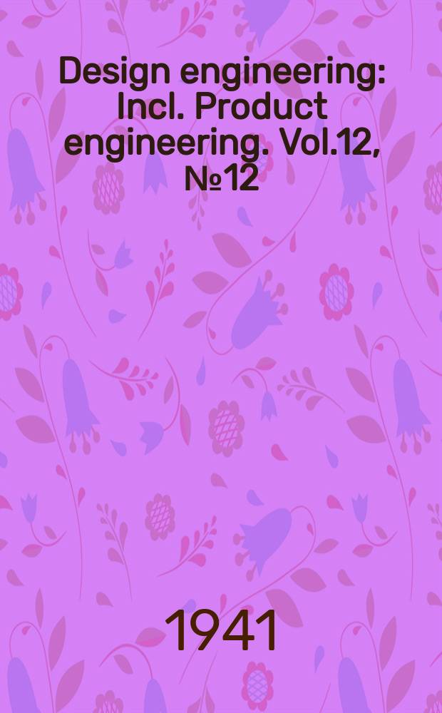 Design engineering : Incl. Product engineering. Vol.12, №12