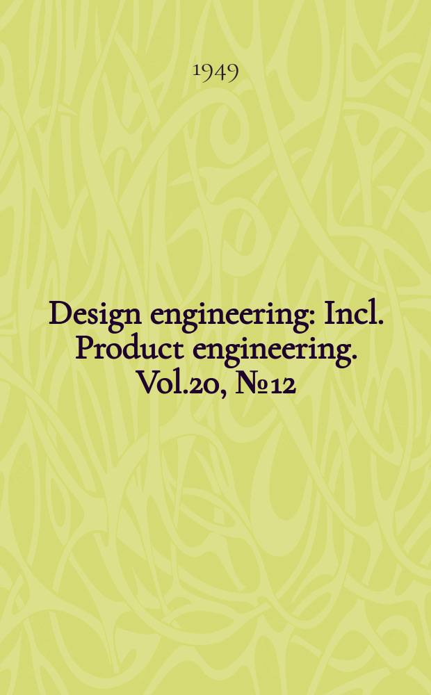 Design engineering : Incl. Product engineering. Vol.20, №12