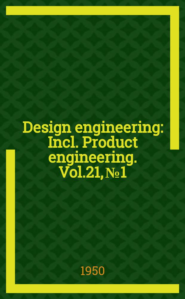 Design engineering : Incl. Product engineering. Vol.21, №1