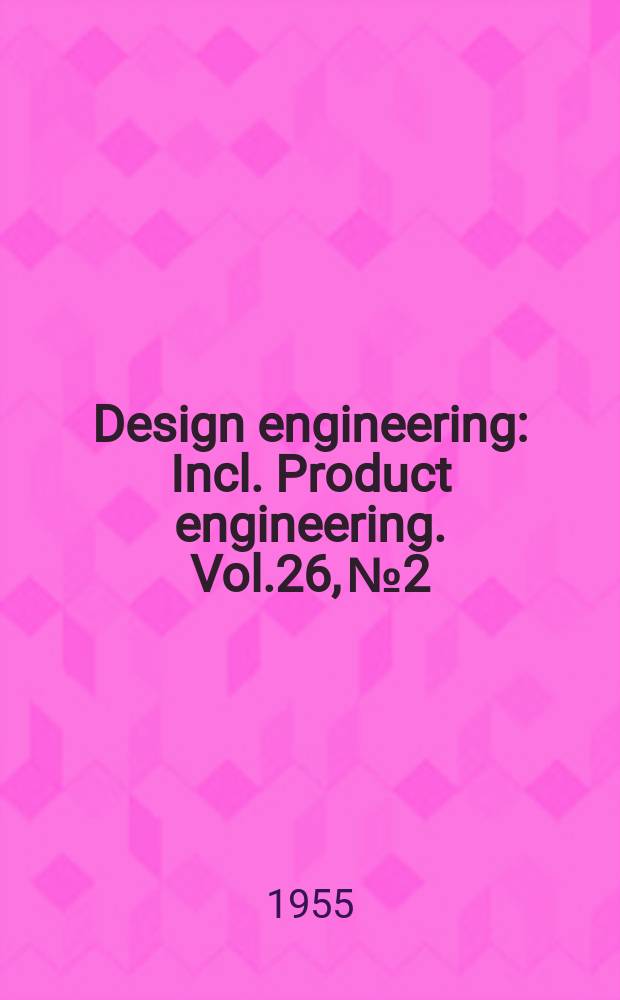 Design engineering : Incl. Product engineering. Vol.26, №2
