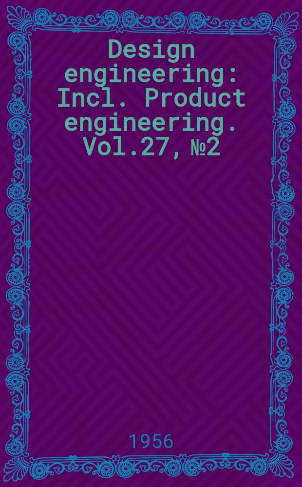 Design engineering : Incl. Product engineering. Vol.27, №2