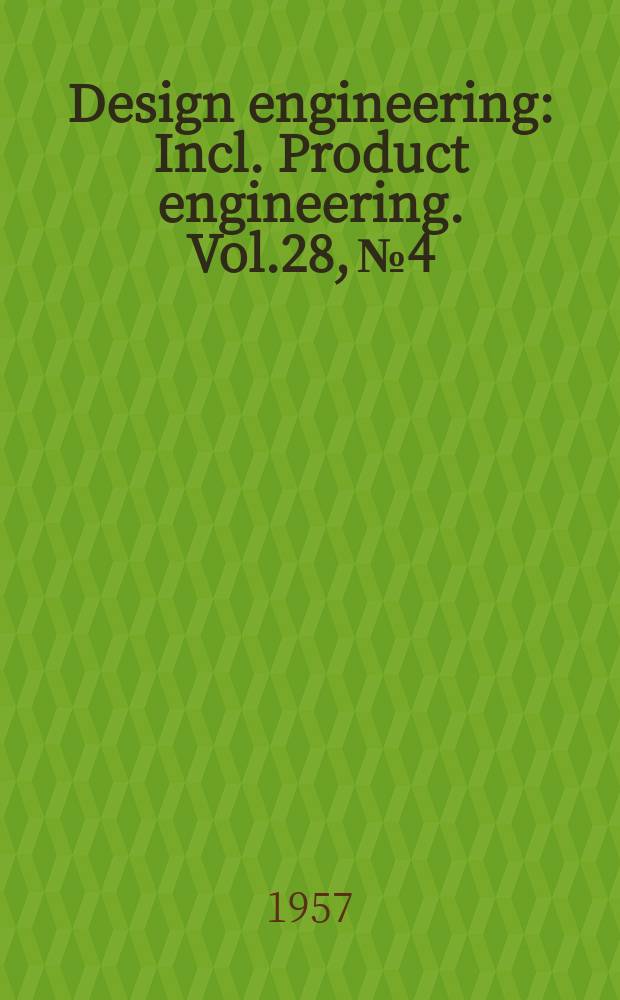 Design engineering : Incl. Product engineering. Vol.28, №4