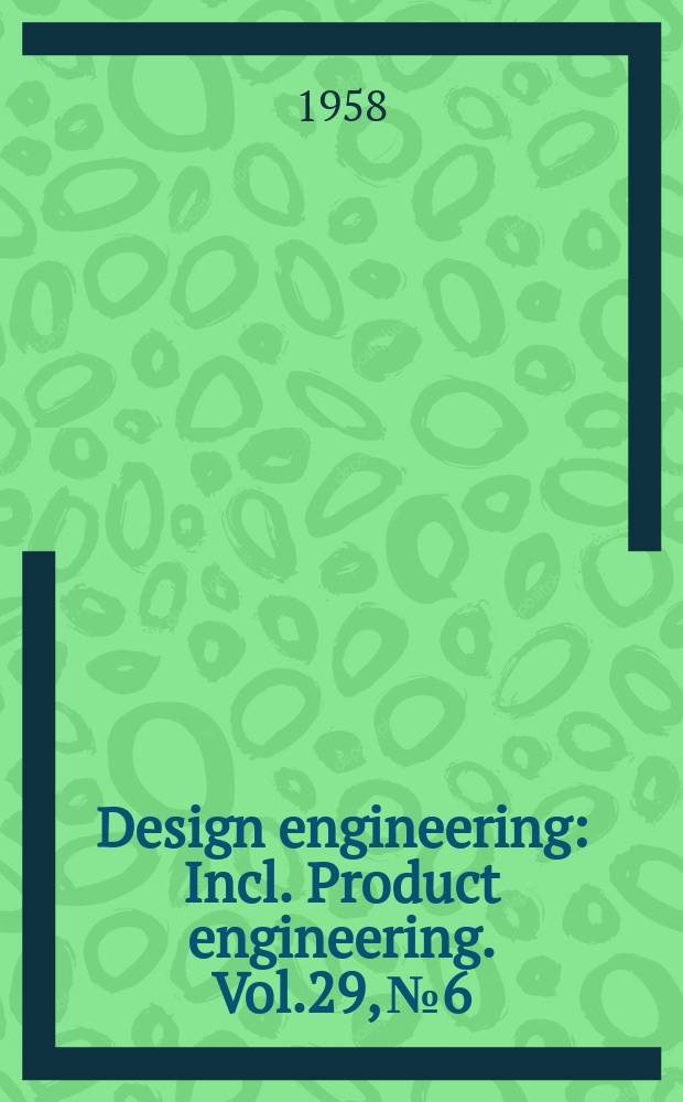 Design engineering : Incl. Product engineering. Vol.29, №6