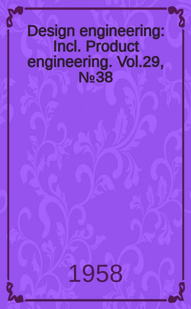 Design engineering : Incl. Product engineering. Vol.29, №38