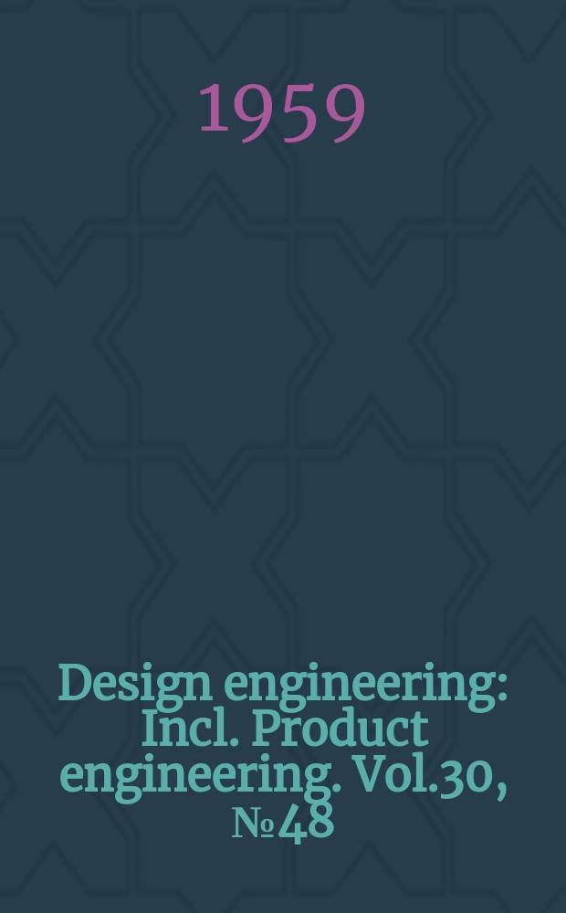 Design engineering : Incl. Product engineering. Vol.30, №48