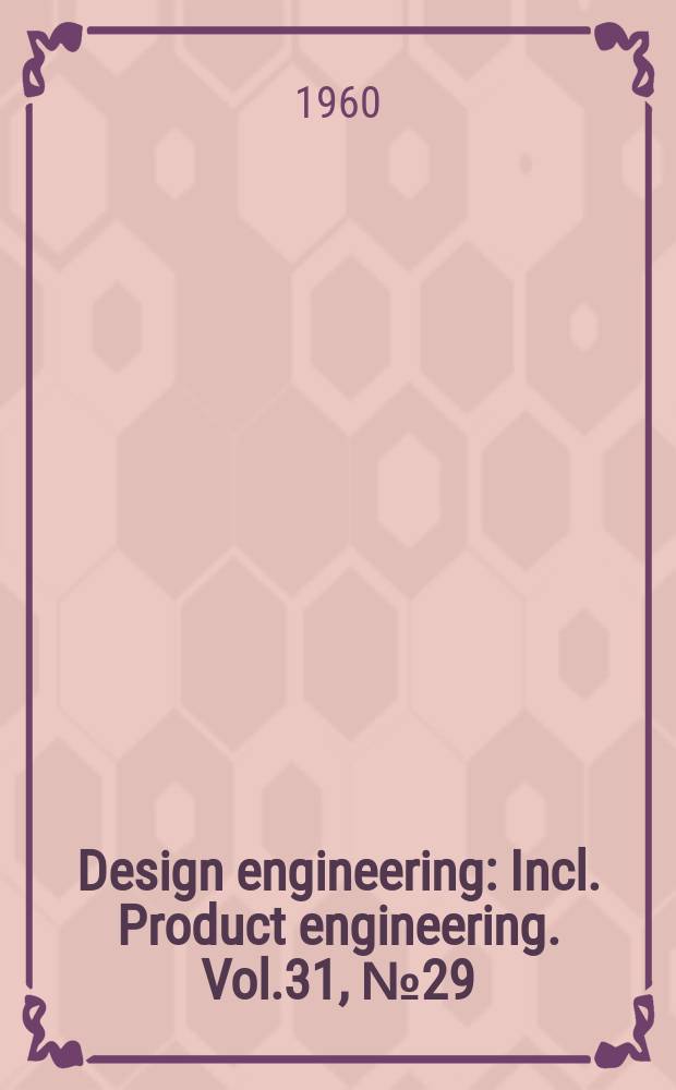 Design engineering : Incl. Product engineering. Vol.31, №29