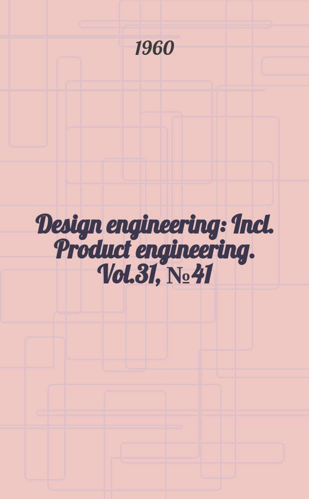 Design engineering : Incl. Product engineering. Vol.31, №41