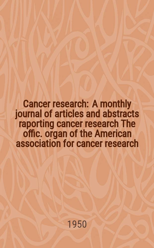 Cancer research : A monthly journal of articles and abstracts raporting cancer research The offic. organ of the American association for cancer research. Vol.10, №9