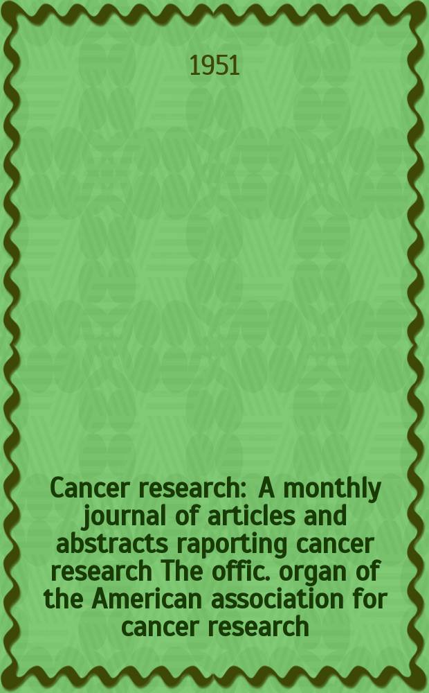 Cancer research : A monthly journal of articles and abstracts raporting cancer research The offic. organ of the American association for cancer research. Vol.11, №2