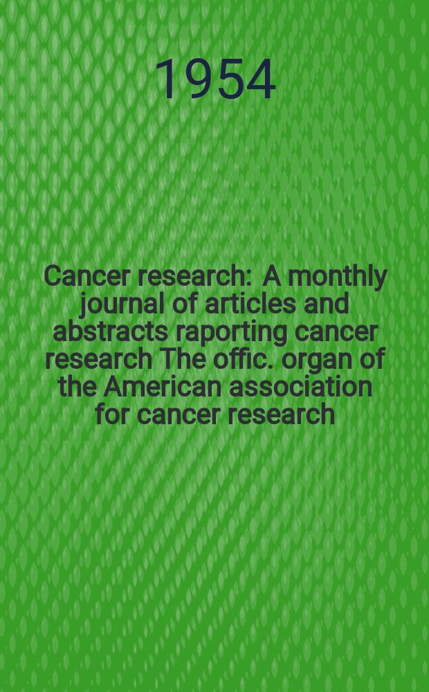 Cancer research : A monthly journal of articles and abstracts raporting cancer research The offic. organ of the American association for cancer research. Vol.14, №8