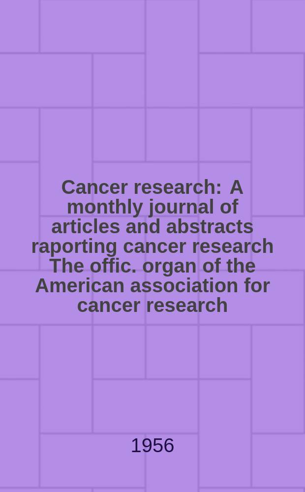 Cancer research : A monthly journal of articles and abstracts raporting cancer research The offic. organ of the American association for cancer research. Vol.16, №6