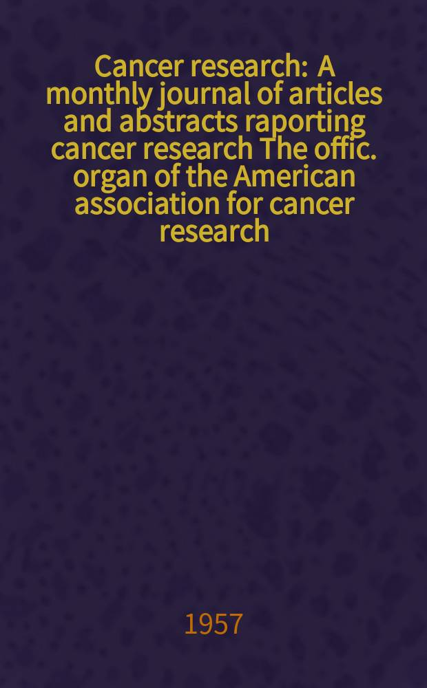Cancer research : A monthly journal of articles and abstracts raporting cancer research The offic. organ of the American association for cancer research. Vol.17, №2