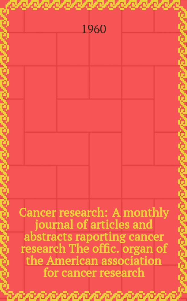 Cancer research : A monthly journal of articles and abstracts raporting cancer research The offic. organ of the American association for cancer research. Vol.20, №7(P.1)
