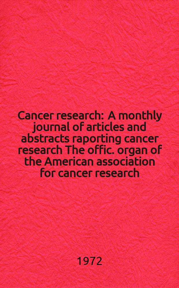Cancer research : A monthly journal of articles and abstracts raporting cancer research The offic. organ of the American association for cancer research. Vol.32, №1