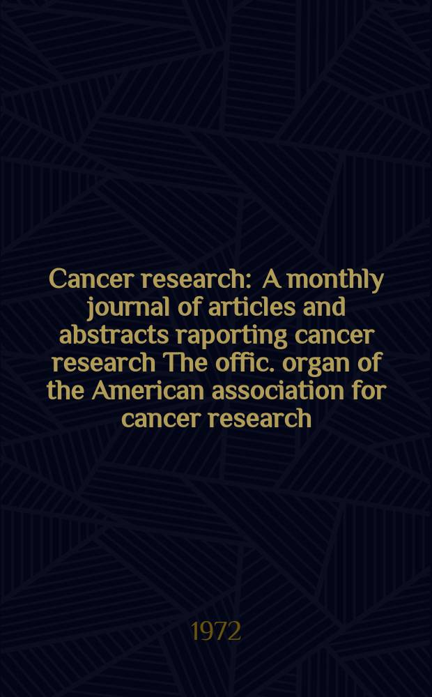 Cancer research : A monthly journal of articles and abstracts raporting cancer research The offic. organ of the American association for cancer research. Vol.32, №12