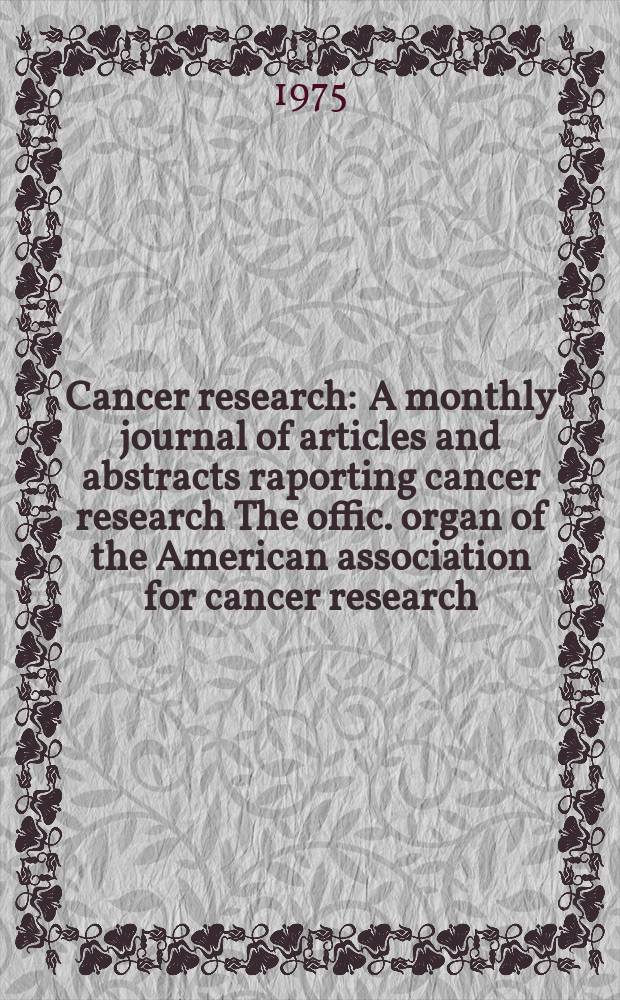 Cancer research : A monthly journal of articles and abstracts raporting cancer research The offic. organ of the American association for cancer research. Vol.35, №6