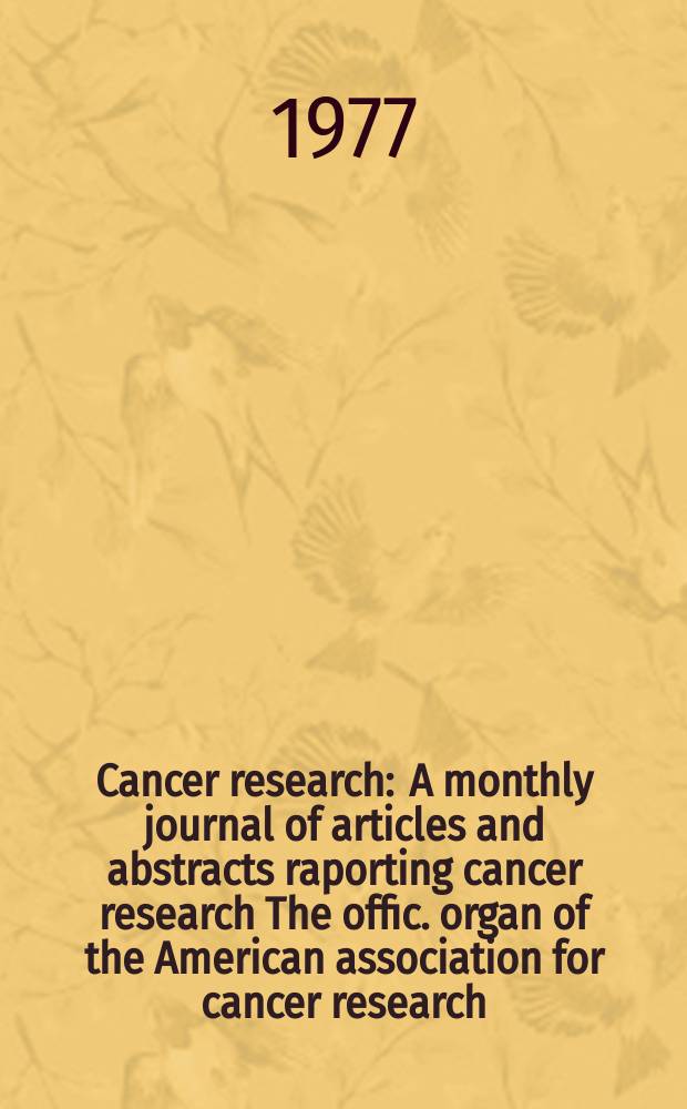 Cancer research : A monthly journal of articles and abstracts raporting cancer research The offic. organ of the American association for cancer research. Vol.37, №9
