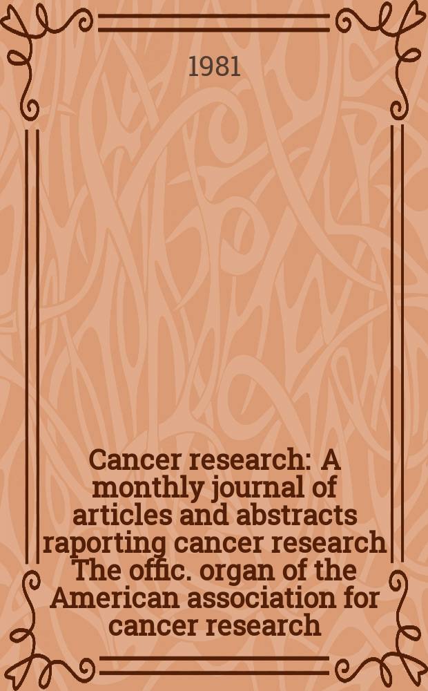 Cancer research : A monthly journal of articles and abstracts raporting cancer research The offic. organ of the American association for cancer research. Vol.41, №11(Pt.1)