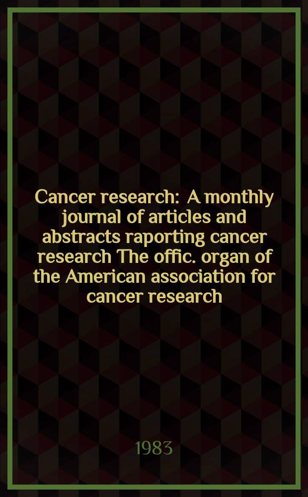 Cancer research : A monthly journal of articles and abstracts raporting cancer research The offic. organ of the American association for cancer research. Vol.43, №1