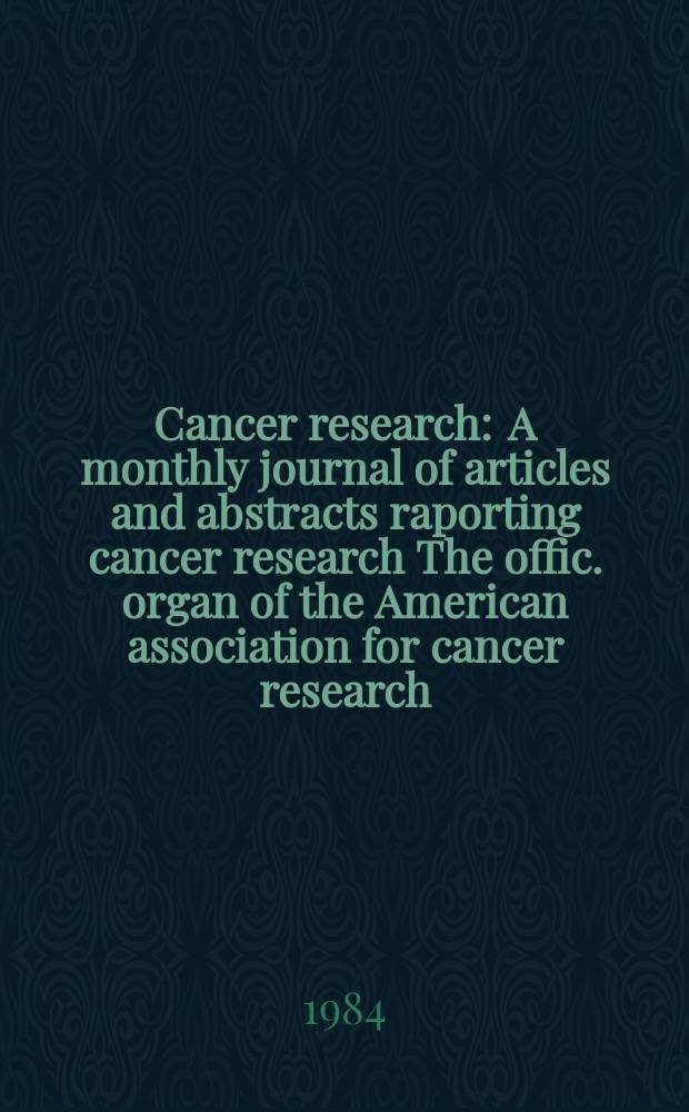 Cancer research : A monthly journal of articles and abstracts raporting cancer research The offic. organ of the American association for cancer research. Vol.44, №2