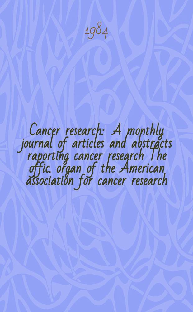 Cancer research : A monthly journal of articles and abstracts raporting cancer research The offic. organ of the American association for cancer research. Vol.44, №3
